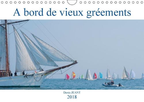 A Bord De Vieux Greements 2018: Embarquez a Bord De Vieux Greements(Calvendo Mobilite)