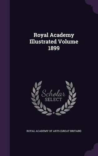 Royal Academy Illustrated Volume 1899: (English)