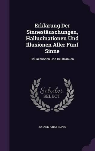 Erklärung Der Sinnestäuschungen, Hallucinationen Und Illusionen Aller Fünf Sinne