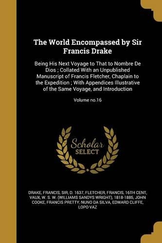 The World Encompassed by Sir Francis Drake: Being His Next Voyage to That to Nombre De Dios; Collated With an Unpublished Manuscript of Francis Fletcher, Chaplain to the Expedition; With Appen(English)