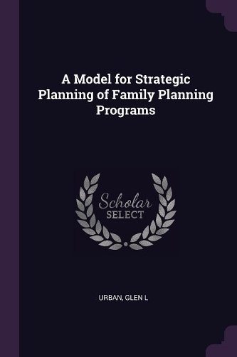 A Model for Strategic Planning of Family Planning Programs
