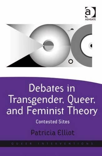 Debates in Transgender, Queer, and Feminist Theory