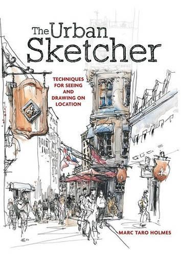 The Urban Sketcher: Techniques for Seeing and Drawing on Location