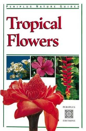Tropical Flowers: (Periplus Nature Guides)