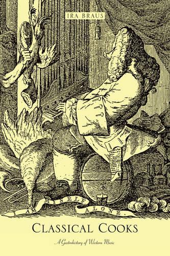 Classical Cooks: A Gastrohistory of Western Music