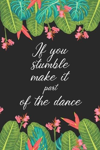 If you stumble make it part of the dance: Dance Teacher Notebook/Dance teacher quote Dance teacher gift appreciation journal Lined Composition ... teacher appreciation gift notebook Series)