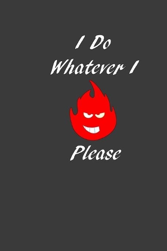 I Do Whatever I Please: Bullet Journal: a 100 page 6x9 dot grid notebook for creating whatever you desire