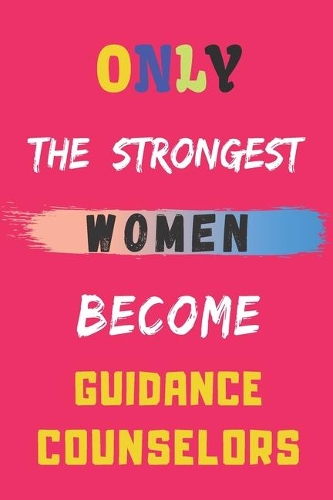 Only the Strongest Women Become Guidance Counselors