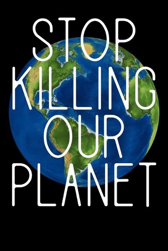 Stop Killing Our Planet: Notizbuch DIN A5 - 120 Seiten liniert