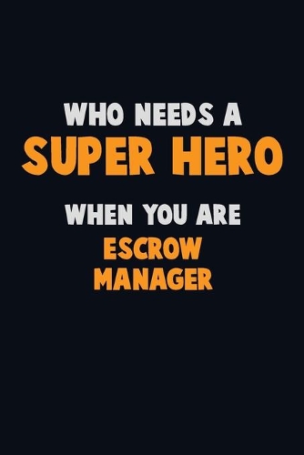 Who Need A SUPER HERO, When You Are Escrow Manager