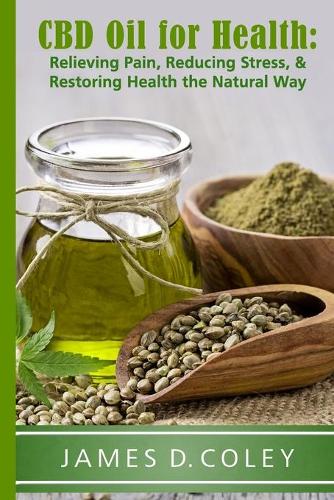 CBD Oil for Health: Reducing Stress, and Restoring Health the Natural Way