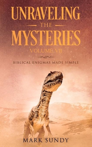 Unraveling the Mysteries Volume VII