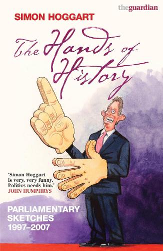 The Hands of History: Parliamentary Sketches 1997-2007