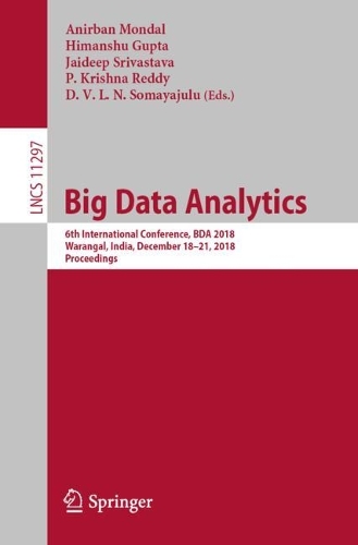 Big Data Analytics: 6th International Conference, BDA 2018, Warangal, India, December 18–21, 2018, Proceedings(11297 Lecture Notes in Computer Science)