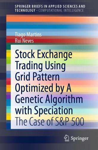 Stock Exchange Trading Using Grid Pattern Optimized by A Genetic Algorithm with Speciation: The Case of S&P 500(SpringerBriefs in Computational Intelligence)