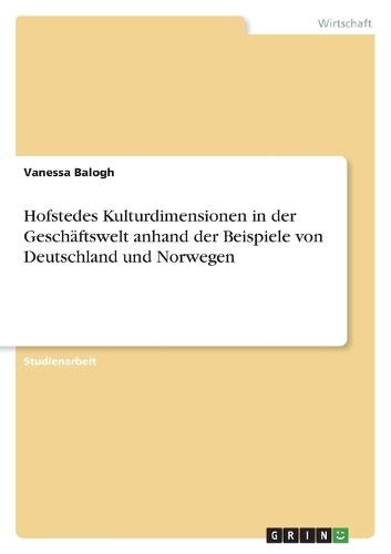 Hofstedes Kulturdimensionen in der Geschäftswelt anhand der Beispiele von Deutschland und Norwegen