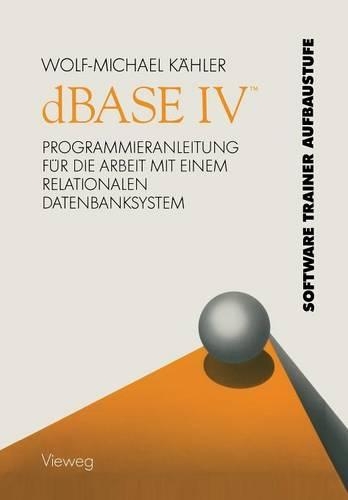 dBASE IV (Tm): Programmieranleitung Für Die Arbeit Mit Einem Relationalen Datenbanksystem(German)