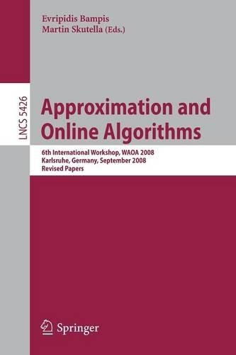 Approximation and Online Algorithms: 6th International Workshop, WAOA 2008, Karlsruhe, Germany, September 18-19, 2008, Revised Papers(5426 Lecture Notes in Computer Science)
