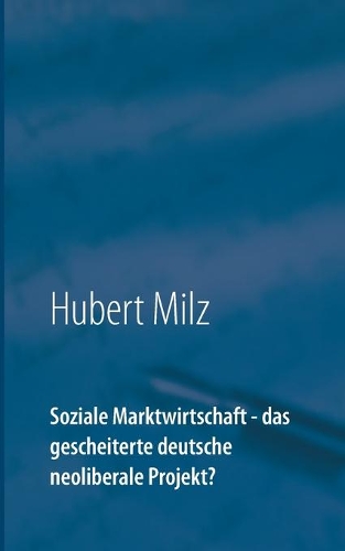 Soziale Marktwirtschaft - das gescheiterte deutsche neoliberale Projekt?