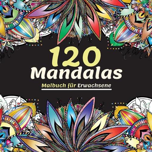120 Mandalas Malbuch für Erwachsene: Wunderschönes Malbuch für Erwachsene mit Mehr als 120 Wundervollen und Entspannenden Mandalas zum Stressabbau und zur Entspannung, Die Ultimative Sa