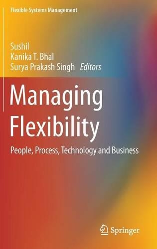 Managing Flexibility: People, Process, Technology and Business(Flexible Systems Management)