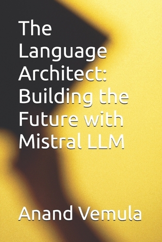 Language Architect: Building the Future with Mistral LLM