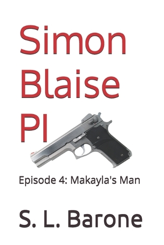 Simon Blaise PI: Episode 4: Makayla's Man(S. L. Barone)