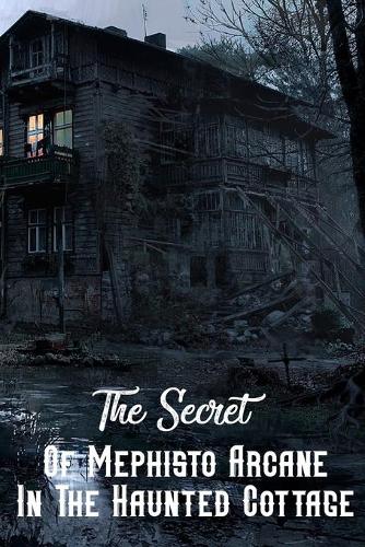 The Secret Of Mephisto Arcane In The Haunted Cottage: British Horror Fiction