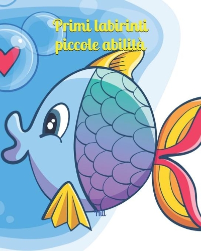 Primi labirinti, piccole abilità: Labirinti per bambini (4-6 anni) - Labirinti semplici - Edizione a colori