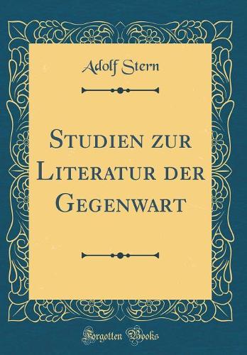Studien zur Literatur der Gegenwart (Classic Reprint)