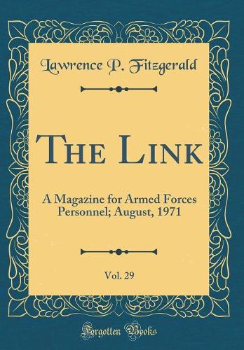 The Link, Vol. 29: A Magazine for Armed Forces Personnel; August, 1971 (Classic Reprint)