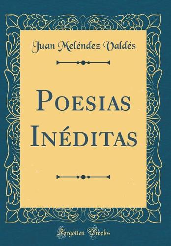 Poesias Inéditas (Classic Reprint)