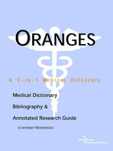 Oranges - A Medical Dictionary, Bibliography, and Annotated Research Guide to Internet References: (English)