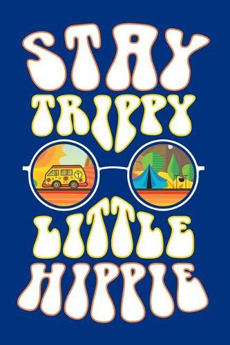 Stay Trippy Little Hippie