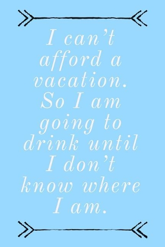 I Can't Afford A Vacation