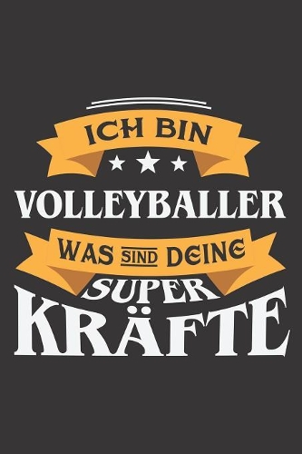 Ich Bin Volleyballer Was Sind Deine Superkräfte?: DIN A5 6x9 I 120 Seiten I Blanko I Notizbuch I Notizheft I Notizblock I Geschenk I Geschenkidee
