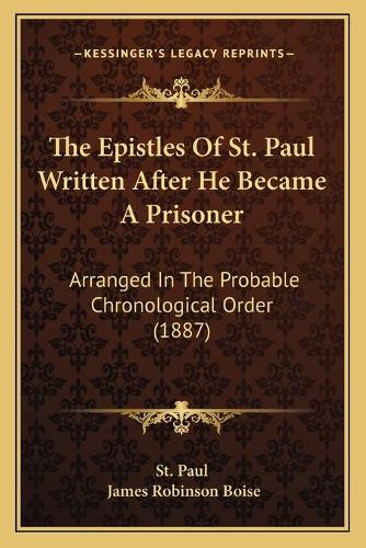 The Epistles Of St. Paul Written After He Became A Prisoner
