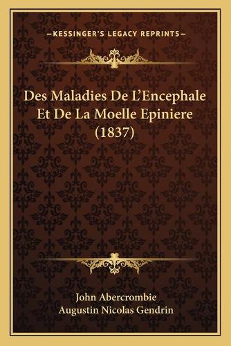 Des Maladies De L'Encephale Et De La Moelle Epiniere (1837)
