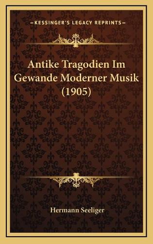 Antike Tragodien Im Gewande Moderner Musik (1905)