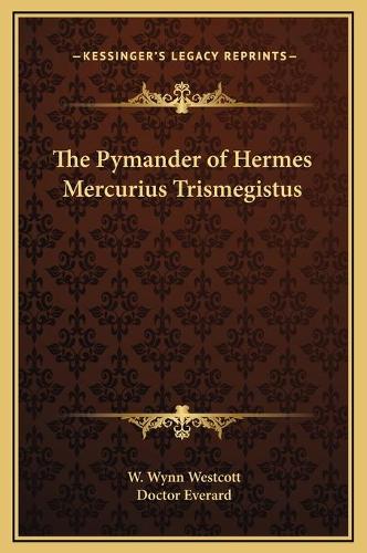 The Pymander of Hermes Mercurius Trismegistus