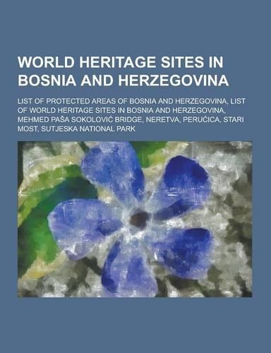 World Heritage Sites in Bosnia and Herzegovina: List of Protected Areas of Bosnia and Herzegovina, List of World Heritage Sites in Bosnia and Herzegov(English)