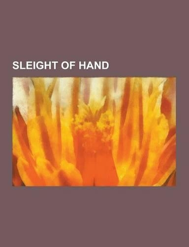 Sleight of Hand: Al Baker (Magician), August Roterberg, Charlier Cut, Coin Manipulation, Coin Walk, Dai Vernon, David Ben, Double Lift,(English)