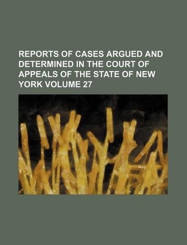 Reports of Cases Argued and Determined in the Court of Appeals of the State of New York Volume 27