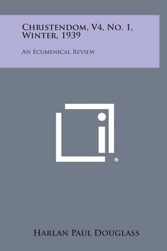 Christendom, V4, No. 1, Winter, 1939: An Ecumenical Review(English)