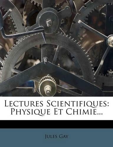 Lectures Scientifiques: Physique Et Chimie...