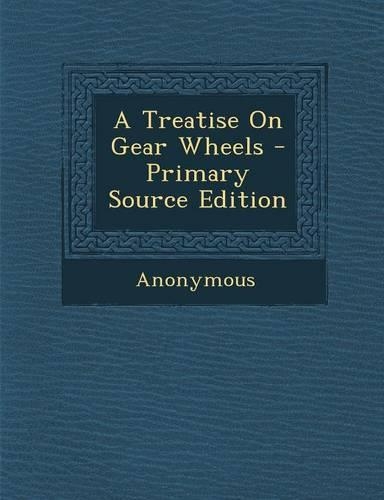 A Treatise on Gear Wheels