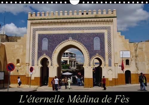 L'éternelle Médina de Fès 2016: Fès el-Jedid et Fès el-Bali forment la médina de Fès, faisant partie du patrimoine mondial de l'UNESCO.(Calvendo Places)