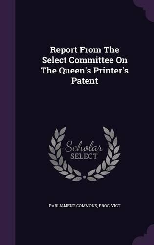 Report from the Select Committee on the Queen's Printer's Patent
