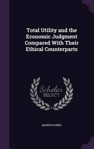 Total Utility and the Economic Judgment Compared with Their Ethical Counterparts