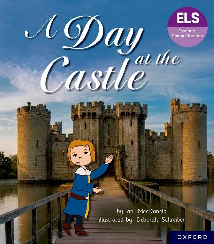Essential Letters and Sounds: Essential Phonic Readers: Oxford Reading Level 6: A Day at the Castle: (Essential Letters and Sounds: Essential Phonic Readers)